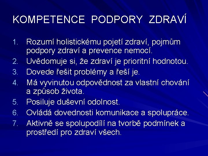 KOMPETENCE PODPORY ZDRAVÍ 1. Rozumí holistickému pojetí zdraví, pojmům 2. 3. 4. 5. 6.