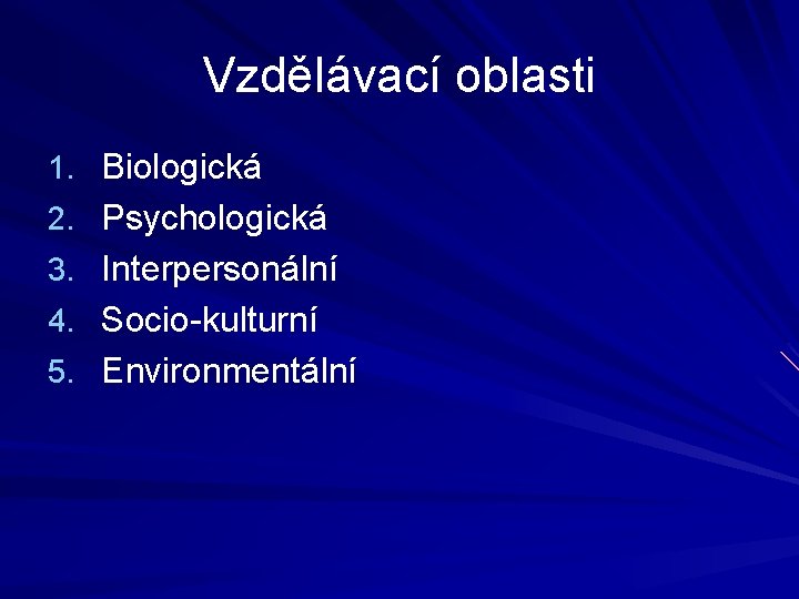 Vzdělávací oblasti 1. Biologická 2. Psychologická 3. Interpersonální 4. Socio-kulturní 5. Environmentální 