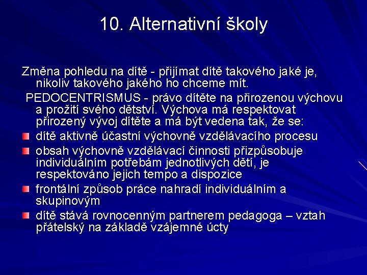 10. Alternativní školy Změna pohledu na dítě - přijímat dítě takového jaké je, nikoliv