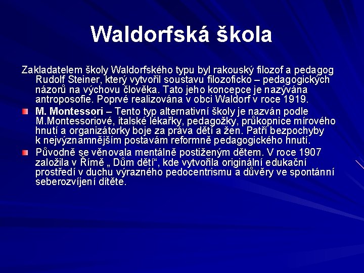 Waldorfská škola Zakladatelem školy Waldorfského typu byl rakouský filozof a pedagog Rudolf Steiner, který