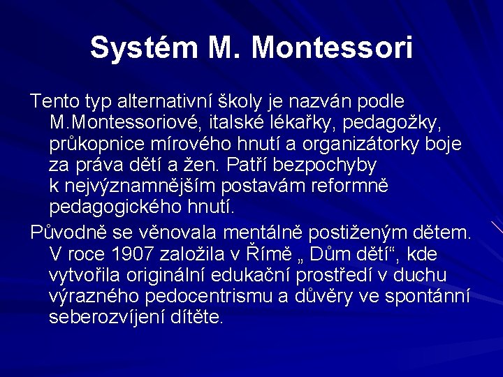 Systém M. Montessori Tento typ alternativní školy je nazván podle M. Montessoriové, italské lékařky,