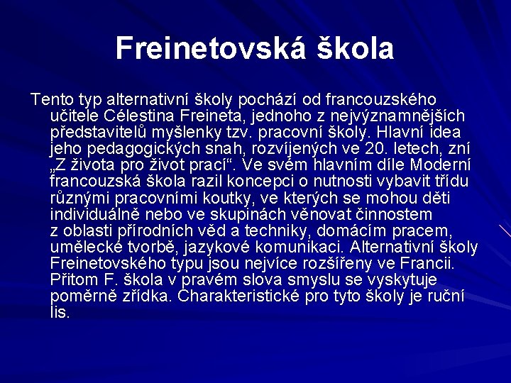 Freinetovská škola Tento typ alternativní školy pochází od francouzského učitele Célestina Freineta, jednoho z