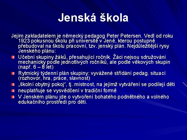 Jenská škola Jejím zakladatelem je německý pedagog Petersen. Vedl od roku 1923 pokusnou školu