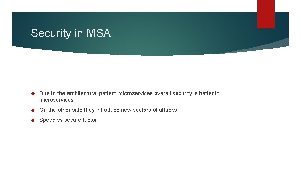 Security in MSA Due to the architectural pattern microservices overall security is better in