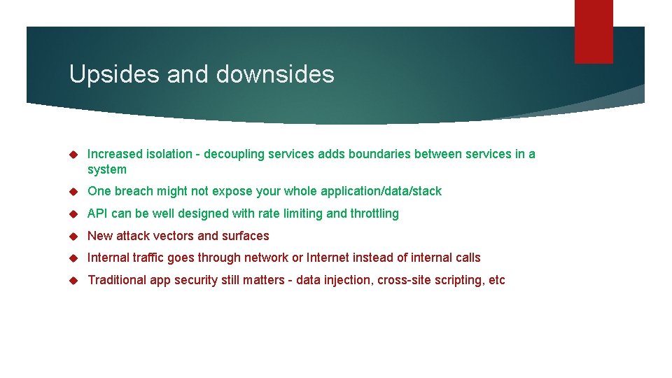 Upsides and downsides Increased isolation - decoupling services adds boundaries between services in a