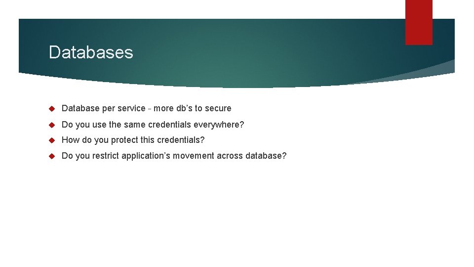 Databases Database per service – more db’s to secure Do you use the same
