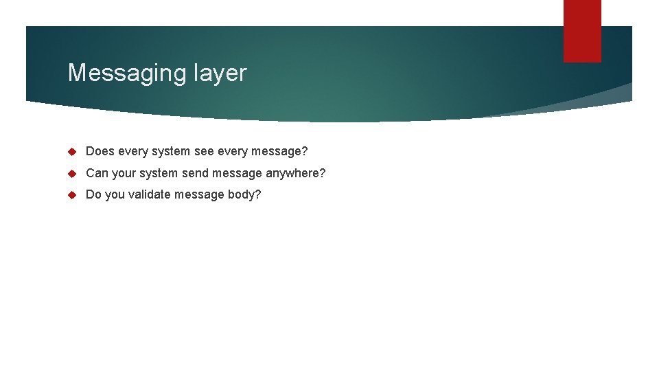 Messaging layer Does every system see every message? Can your system send message anywhere?