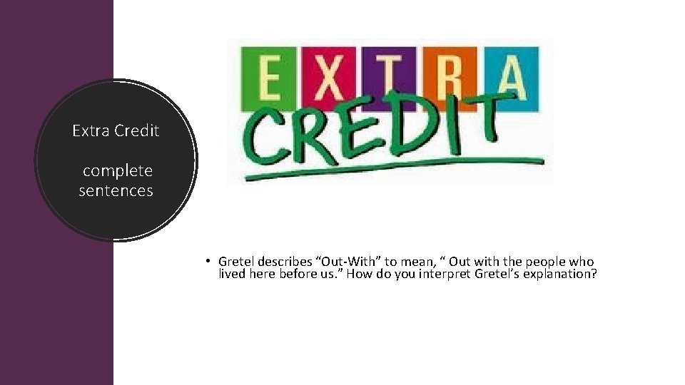 Extra Credit complete sentences • Gretel describes “Out-With” to mean, “ Out with the Extra Credit complete sentences • Gretel describes “Out-With” to mean, “ Out with the