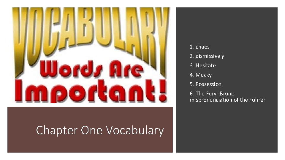 1. chaos 2. dismissively 3. Hesitate 4. Mucky 5. Possession 6. The Fury- Bruno 1. chaos 2. dismissively 3. Hesitate 4. Mucky 5. Possession 6. The Fury- Bruno