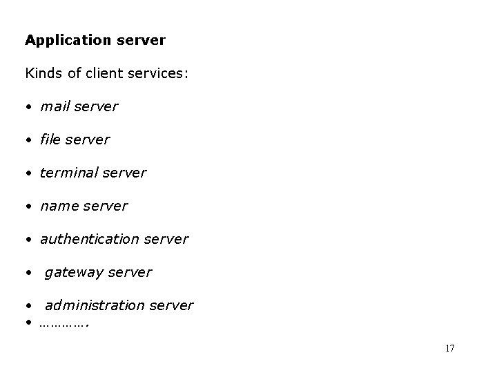 Application server Kinds of client services: • mail server • file server • terminal Application server Kinds of client services: • mail server • file server • terminal