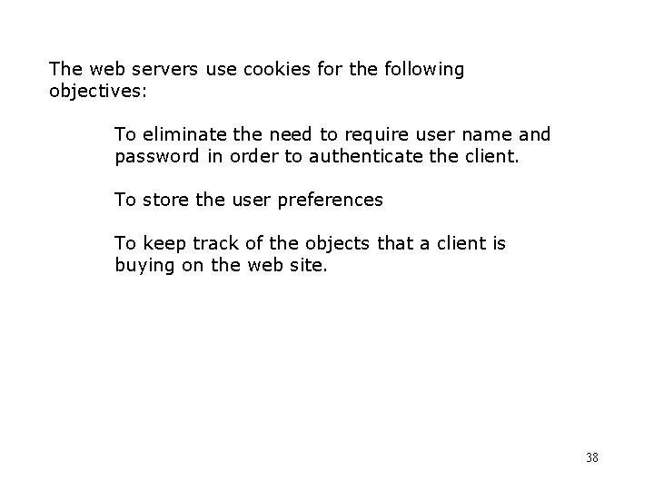 The web servers use cookies for the following objectives: To eliminate the need to The web servers use cookies for the following objectives: To eliminate the need to