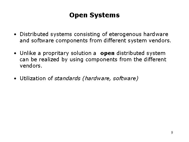 Open Systems • Distributed systems consisting of eterogenous hardware and software components from different Open Systems • Distributed systems consisting of eterogenous hardware and software components from different