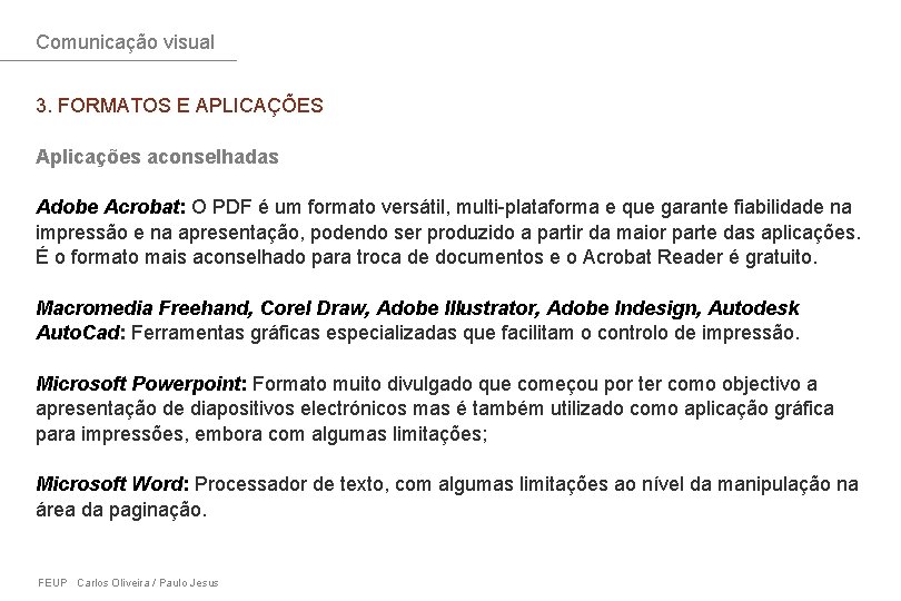 Comunicação visual 3. FORMATOS E APLICAÇÕES Aplicações aconselhadas Adobe Acrobat: O PDF é um