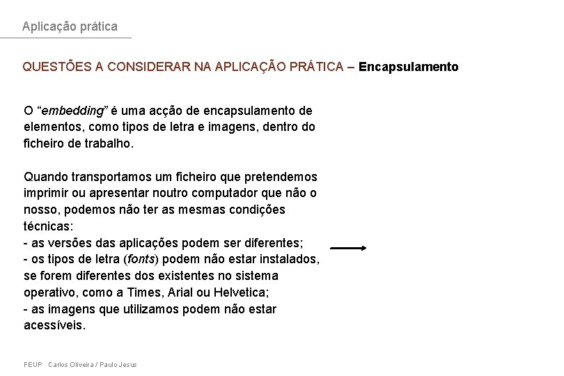 Aplicação prática QUESTÕES A CONSIDERAR NA APLICAÇÃO PRÁTICA – Encapsulamento O “embedding” é uma