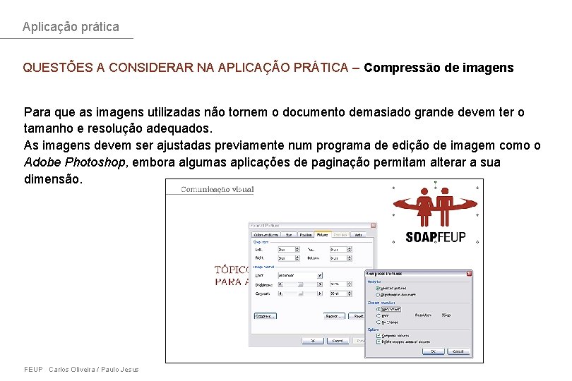 Aplicação prática QUESTÕES A CONSIDERAR NA APLICAÇÃO PRÁTICA – Compressão de imagens Para que