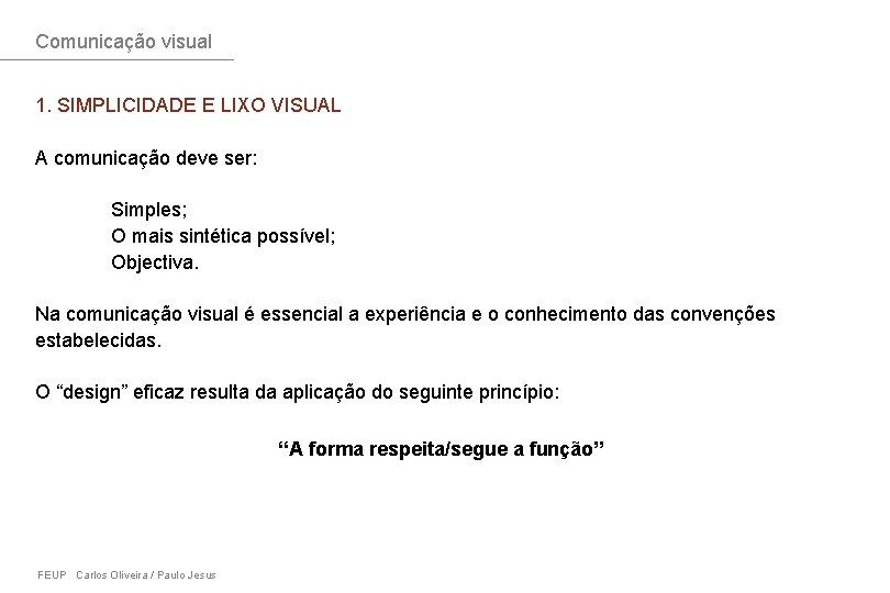 Comunicação visual 1. SIMPLICIDADE E LIXO VISUAL A comunicação deve ser: Simples; O mais