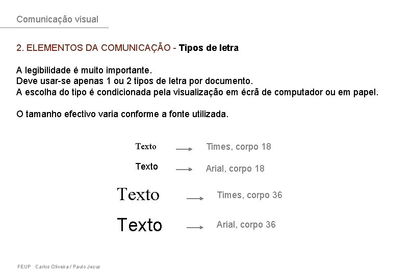 Comunicação visual 2. ELEMENTOS DA COMUNICAÇÃO - Tipos de letra A legibilidade é muito