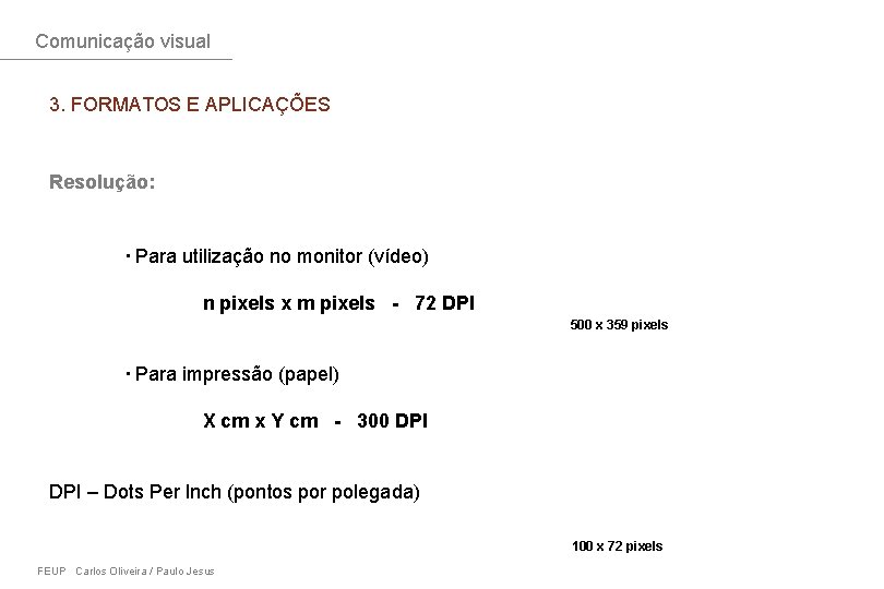 Comunicação visual 3. FORMATOS E APLICAÇÕES Resolução: · Para utilização no monitor (vídeo) n