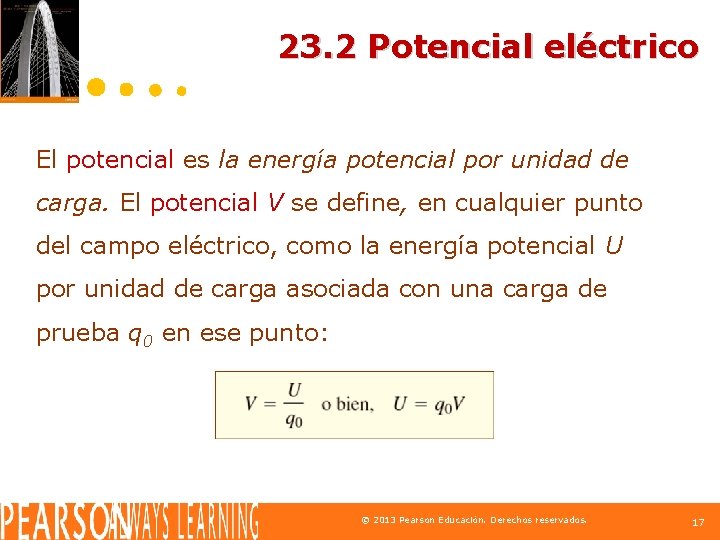 23. 2 Potencial eléctrico El potencial es la energía potencial por unidad de carga.
