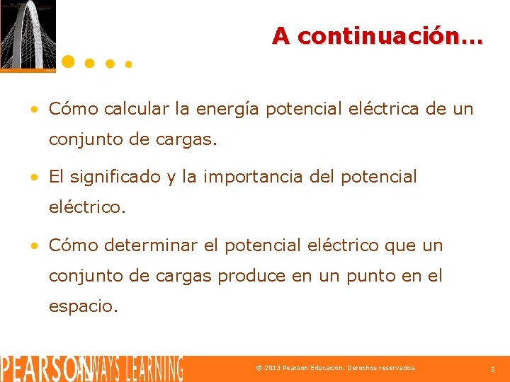 A continuación… • Cómo calcular la energía potencial eléctrica de un conjunto de cargas.