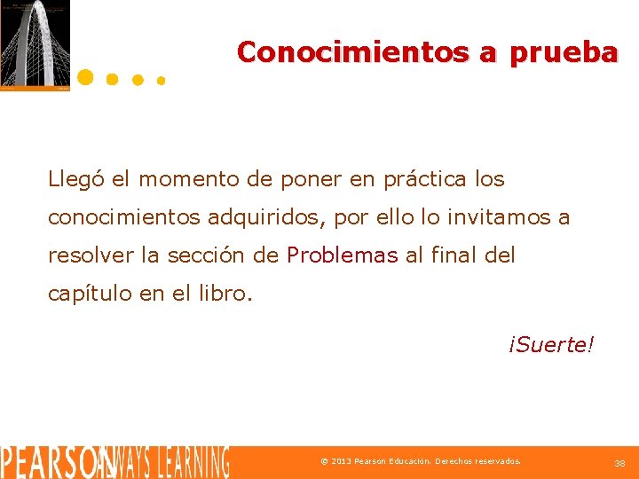 Conocimientos a prueba Llegó el momento de poner en práctica los conocimientos adquiridos, por
