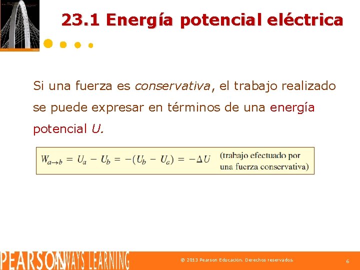 23. 1 Energía potencial eléctrica Si una fuerza es conservativa, el trabajo realizado se
