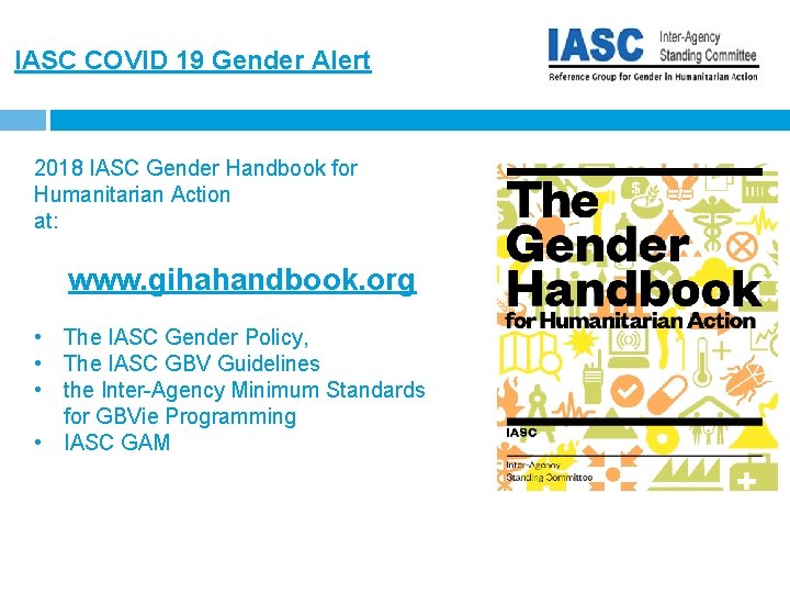IASC COVID 19 Gender Alert 2018 IASC Gender Handbook for Humanitarian Action at: www.