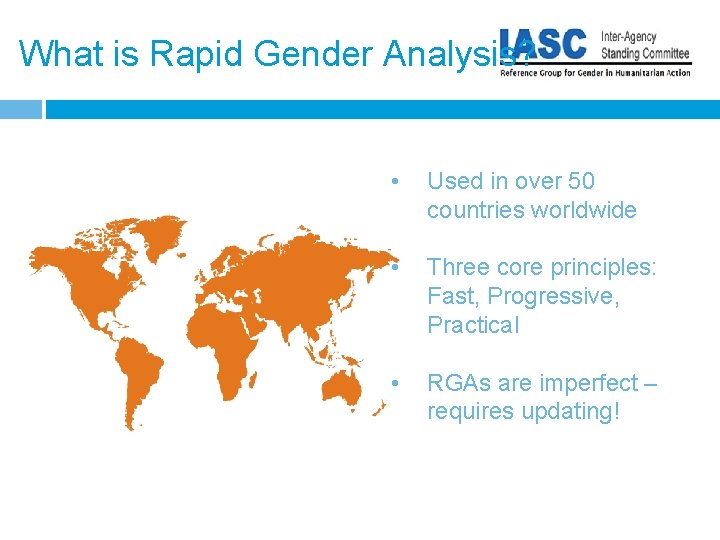 What is Rapid Gender Analysis? • Used in over 50 countries worldwide • Three