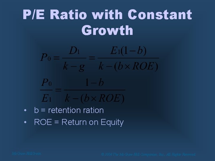 P/E Ratio with Constant Growth • b = retention ration • ROE = Return