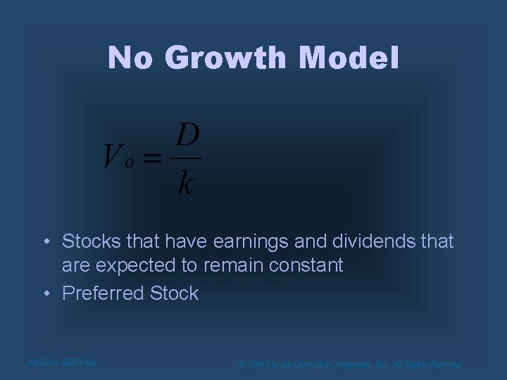 No Growth Model • Stocks that have earnings and dividends that are expected to