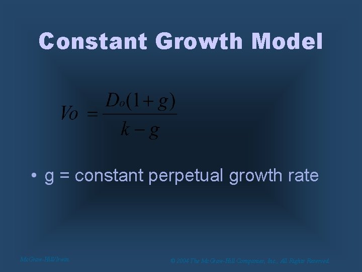 Constant Growth Model • g = constant perpetual growth rate Mc. Graw-Hill/Irwin © 2004