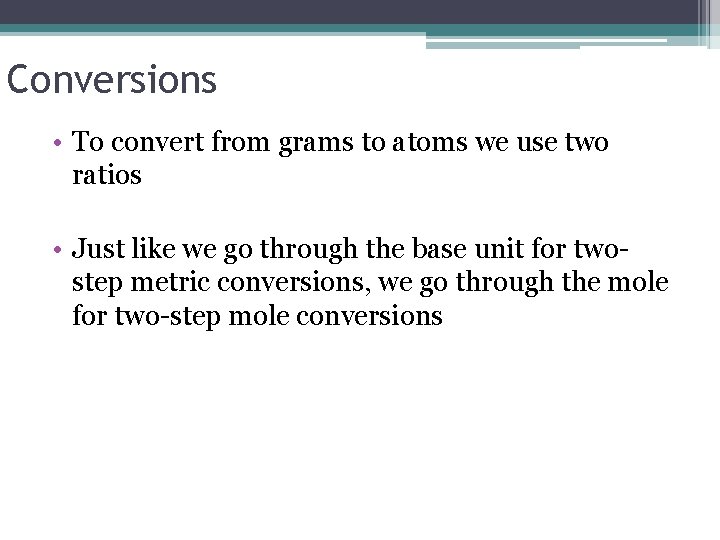Conversions • To convert from grams to atoms we use two ratios • Just