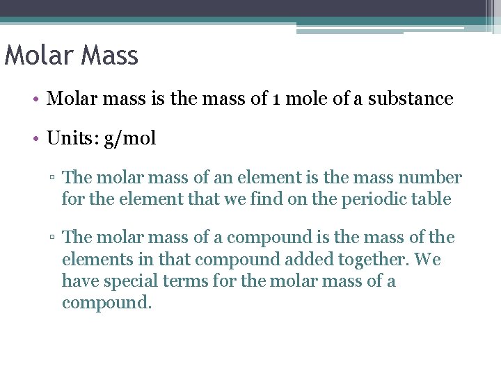 Molar Mass • Molar mass is the mass of 1 mole of a substance