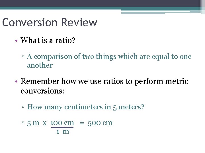 Conversion Review • What is a ratio? ▫ A comparison of two things which