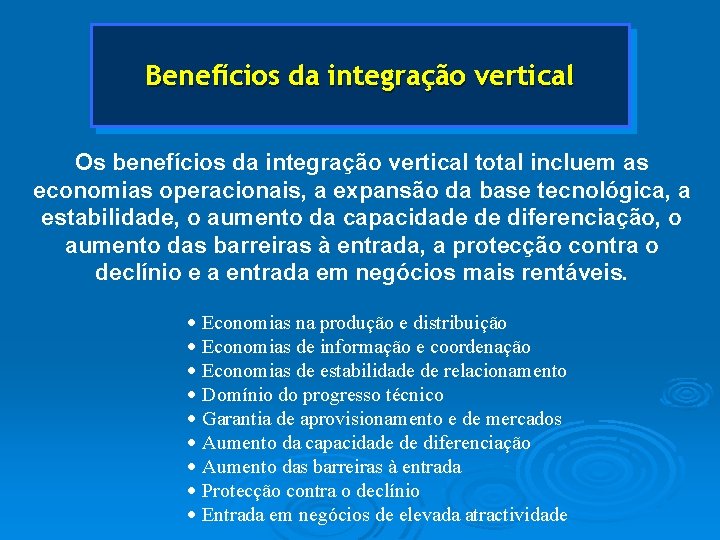 Benefícios da integração vertical Os benefícios da integração vertical total incluem as economias operacionais,