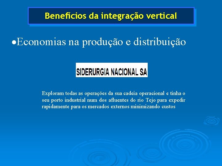 Benefícios da integração vertical ·Economias na produção e distribuição Exploram todas as operações da