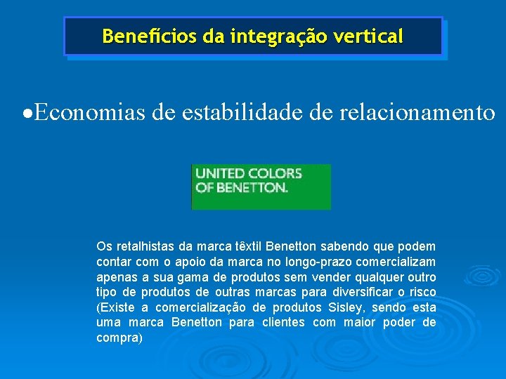 Benefícios da integração vertical ·Economias de estabilidade de relacionamento Os retalhistas da marca têxtil