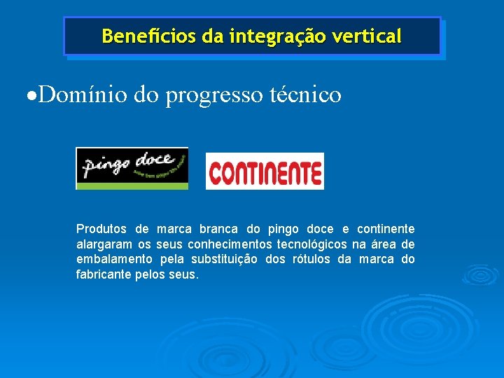 Benefícios da integração vertical ·Domínio do progresso técnico Produtos de marca branca do pingo