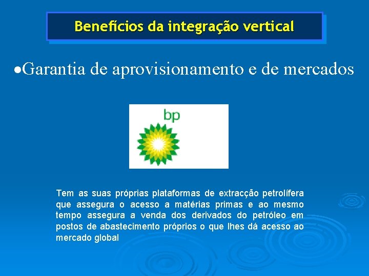 Benefícios da integração vertical ·Garantia de aprovisionamento e de mercados Tem as suas próprias