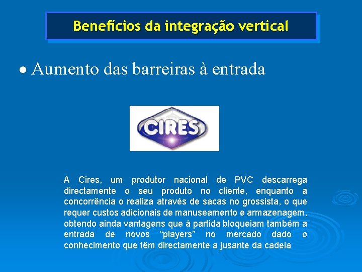 Benefícios da integração vertical · Aumento das barreiras à entrada A Cires, um produtor