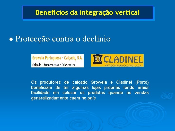 Benefícios da integração vertical · Protecção contra o declínio Os produtores de calçado Growela