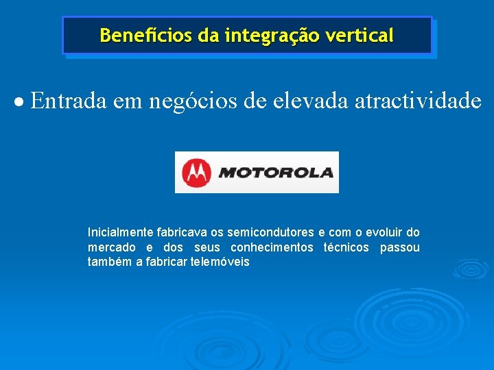 Benefícios da integração vertical · Entrada em negócios de elevada atractividade Inicialmente fabricava os