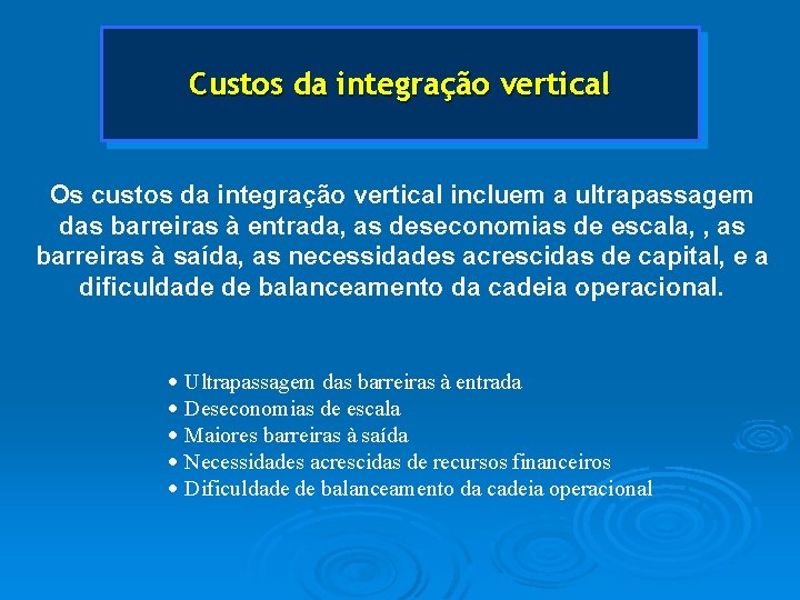 Custos da integração vertical Os custos da integração vertical incluem a ultrapassagem das barreiras