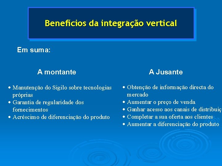 Benefícios da integração vertical Em suma: A montante · Manutenção do Sigilo sobre tecnologias