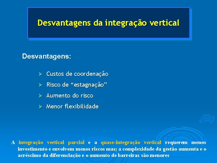 Desvantagens da integração vertical Desvantagens: Ø Custos de coordenação Ø Risco de “estagnação” Ø