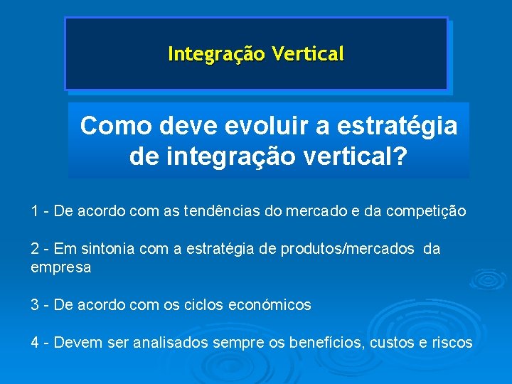 Integração Vertical Como deve evoluir a estratégia de integração vertical? 1 - De acordo