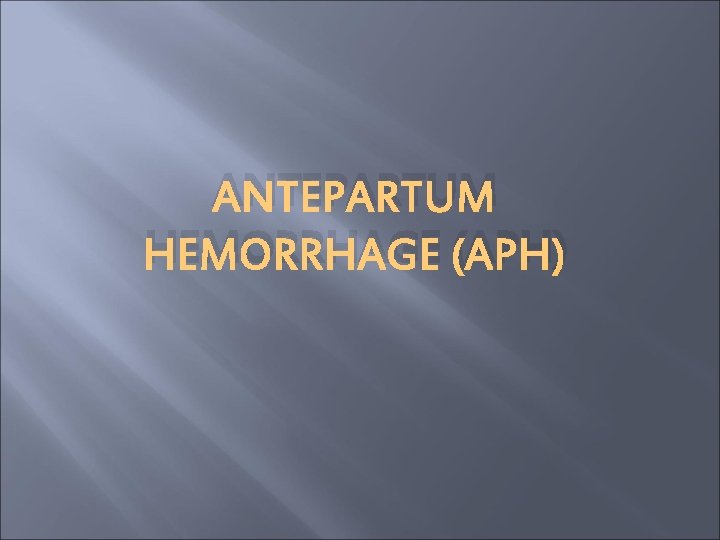 ANTEPARTUM HEMORRHAGE (APH) 