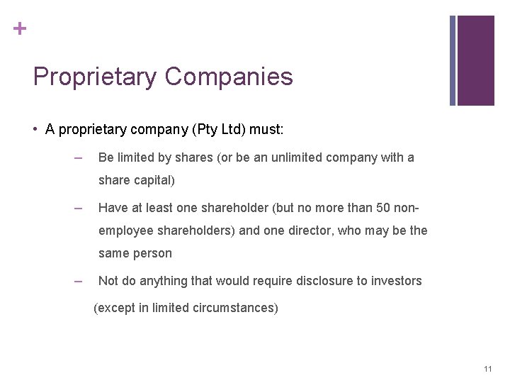 + Proprietary Companies • A proprietary company (Pty Ltd) must: − Be limited by + Proprietary Companies • A proprietary company (Pty Ltd) must: − Be limited by