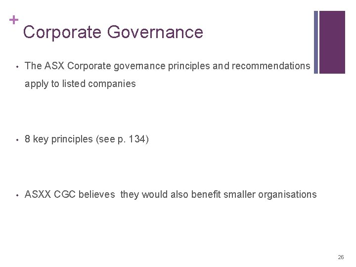 + • Corporate Governance The ASX Corporate governance principles and recommendations apply to listed + • Corporate Governance The ASX Corporate governance principles and recommendations apply to listed