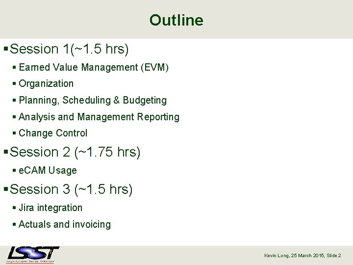 Outline § Session 1(~1. 5 hrs) § Earned Value Management (EVM) § Organization §